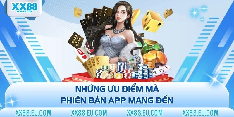 Những ưu điểm mà phiên bản app mang đến