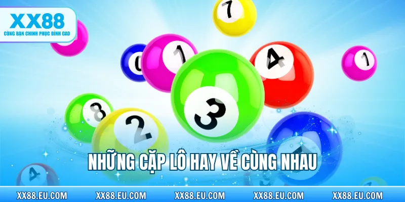 Những Cặp Lô Hay Về Cùng Nhau
