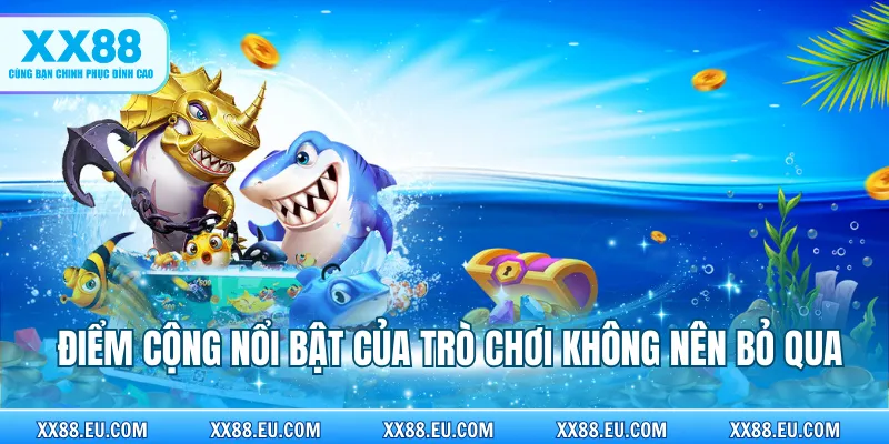 Điểm cộng nổi bật của trò chơi không nên bỏ qua